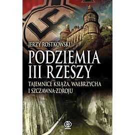 Podziemia III Rzeszy. Tajemnice Książa, Wałbrzycha i Szczawna-Zdroju