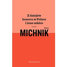 Z dziejów honoru w Polsce i inne szkice
