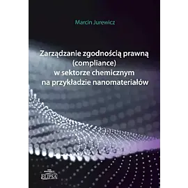 Zarządzanie zgodnością prawną (compliance) w sektorze chemicznym na przykładzie nanomateriałów