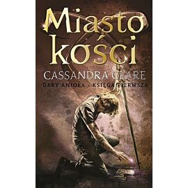 Miasto kości. Cykl Dary Anioła. Tom 1