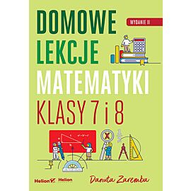 Domowe lekcje matematyki. Klasy 7 i 8 wyd. 2