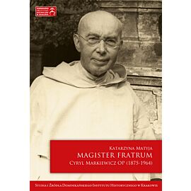 Magister Fratrum. Cyryl Markiewicz OP (1875-1964) (e-book)
