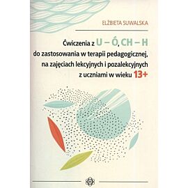 Ćwiczenia z U-Ó CH-H do zastosowania w terapii pedagogicznej, na zajęciach lekcyjnych i pozalekcyjnych z uczniami w wieku 13+