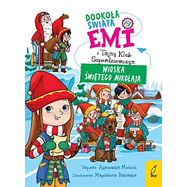 Emi i Tajny Klub Superdziewczyn. Dookoła świata. Wioska Świętego Mikołaja. Tom 5