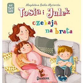 Tosia i Julek czekają na brata. (Nie) tacy sami, t. 7