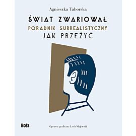 Świat zwariował. Poradnik surrealistyczny. Jak przeżyć