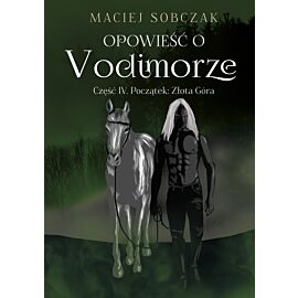 Początek: złota góra. Opowieść o Vodimorze. Tom 4