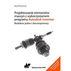 Projektowanie elementów maszyn z wykorzystaniem programu Autodesk Inventor. Reduktor jedno i dwustopniowy