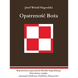 Opatrzność Boża. Wspomnienia majora Józefa Witolda Nagrodzkiego