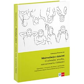 Minimediacje z dziećmi o odwadze, smutku, rozczarowaniu i bliskości opowieści i ćwiczenia spójne z ideami porozumienia bez przemocy wyd. 2