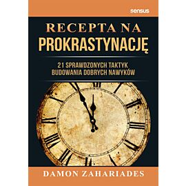 Recepta na prokrastynację. 21 sprawdzonych taktyk budowania dobrych nawyków (e-book)