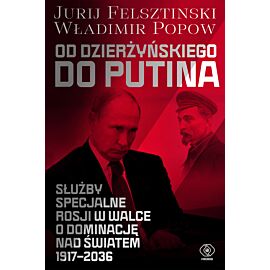 Od Dzierżyńskiego do Putina. Służby specjalne Rosji w walce o dominację nad światem 1917-2036 (e-book)