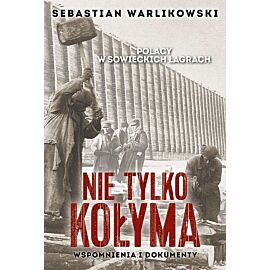 Polacy w sowieckich łagrach. Nie tylko Kołyma.