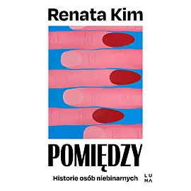 Pomiędzy. Historie osób niebinarnych