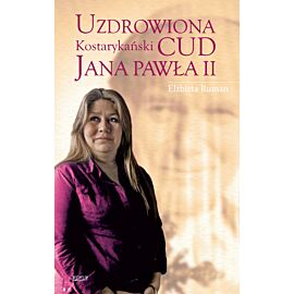 Uzdrowiona. Kostarykański cud Jana Pawła II
