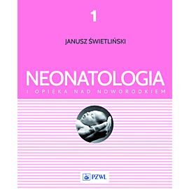 Neonatologia i opieka nad noworodkiem. Tom 1