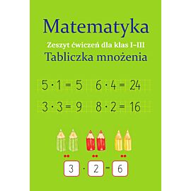 Matematyka. Tabliczka mnożenia. Zeszyt ćwiczeń dla klas 1-3