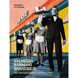 Kelnerki, barmani, wodzireje. Jak obsługiwaliśmy klienta w PRL (e-book)