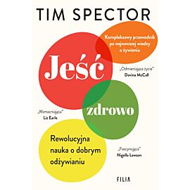 Jeść zdrowo. Rewolucyjna nauka o dobrym odżywianiu