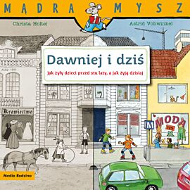 Dawniej i dziś. Jak żyły dzieci przed stu laty, a jak żyją dzisiaj. Mądra Mysz