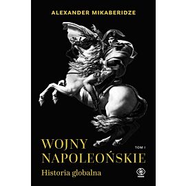 Wojny napoleońskie. Historia globalna. Tom 1