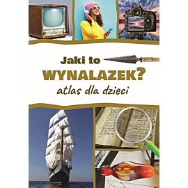 Jaki to wynalazek? atlas dla dzieci