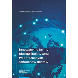 Innowacyjne formy obsługi logistycznej współczesnych łańcuchów dostaw