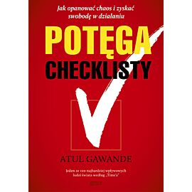 Potęga checklisty. Jak opanować chaos i zyskać swobodę w działaniu