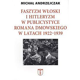 Faszyzm włoski i hitleryzm w publicystyce Romana Dmowskiego w latach 1922-1939