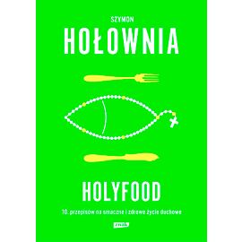 Holyfood, czyli 10 przepisów na smaczne i zdrowe życie duchowe