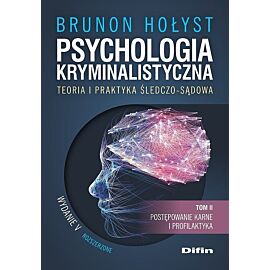 Psychologia kryminalistyczna. Teoria i praktyka śledczo-sądowa. Tom 2