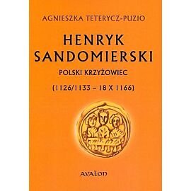 Henryk Sandomierski. Polski krzyżowiec (1126/1133-18.10.1166)