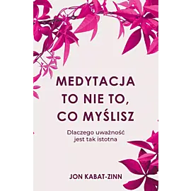 Medytacja to nie to, co myślisz