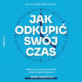 Jak odkupić swój czas. Odblokuj się, odzyskaj wolność i stwórz własne imperium (audiobook MP3)