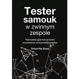 Tester samouk w zwinnym zespole. Testowanie agile krok po kroku na podstawie rzeczywistego projektu