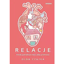 Relacje. Każdy potrzebuje więzi, żeby przetrwać