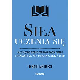 Siła uczenia się. Jak zgłębiać wiedzę, poprawić swoją pamięć i rozwijać się przez całe życie (e-book)
