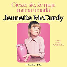 Cieszę się, że moja mama umarła (audiobook MP3)