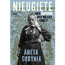 Nieugięte. Jakie naprawdę były wiejskie kobiety