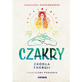 Czakry. Źródła energii. Praktyczny poradnik (audiobook MP3)