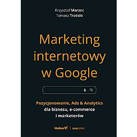 Marketing internetowy w Google. Pozycjonowanie, Ads & Analytics dla biznesu, e-commerce, marketerów