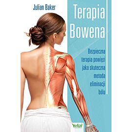 Terapia bowena. Bezpieczna terapia powięzi jako skuteczna metoda eliminacji bólu