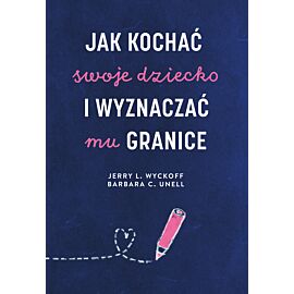 Jak kochać swoje dziecko i wyznaczać mu granice (e-book)