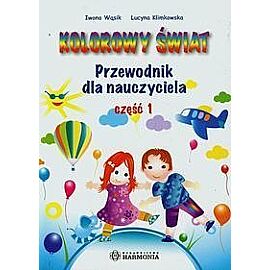 Kolorowy świat Przewodnik dla nauczyciela. Część 1