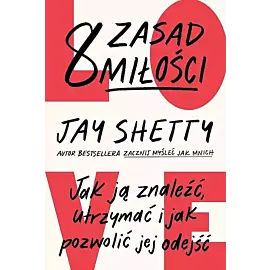 8 zasad miłości. Jak ją znaleźć, utrzymać i jak pozwolić jej odejść