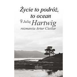 Życie to podróż, to ocean. Z Julią Hartwig rozmawia Artur Cieślar