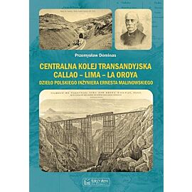 Centralna Kolej Transandyjska Callao – Lima – La Oroya, dzieło polskiego inżyniera Ernesta Malinowskiego
