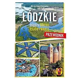 Łódzkie. Między Bzurą, Pilica i Wartą