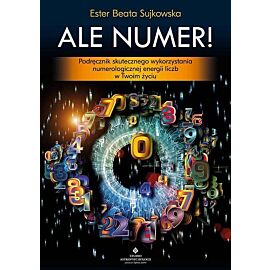 Ale Numer! Podręcznik skutecznego wykorzystania numerologicznej energii liczb w Twoim życiu