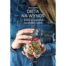 Dieta na wynos 100 pomysłów na zdrowy lunch
